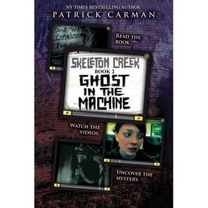 Ghost in the Machine: Skeleton Creek #2 -- Patrick Carman